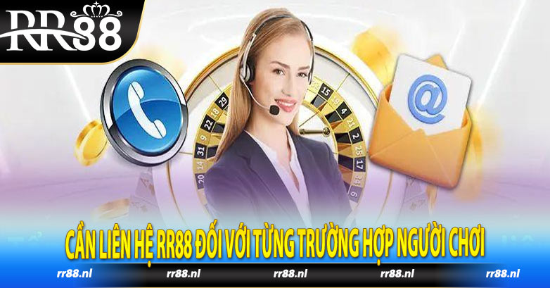 Cần liên hệ RR88 đối với từng trường hợp người chơi