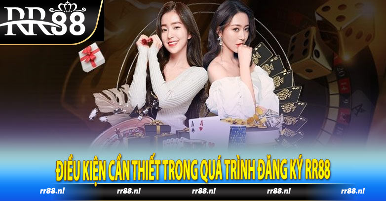 Điều kiện cần thiết trong quá trình đăng ký RR88