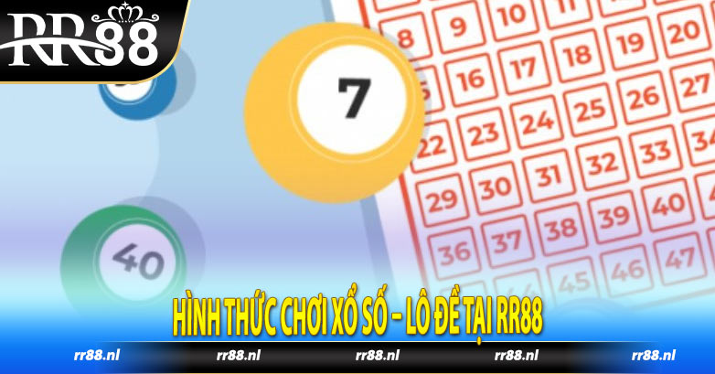 Hình thức chơi xổ số – lô đề tại RR88