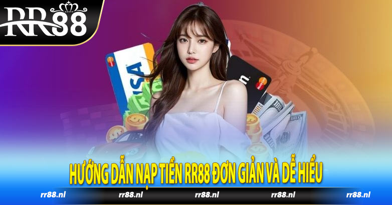 Hướng dẫn nạp tiền RR88 đơn giản và dễ hiểu