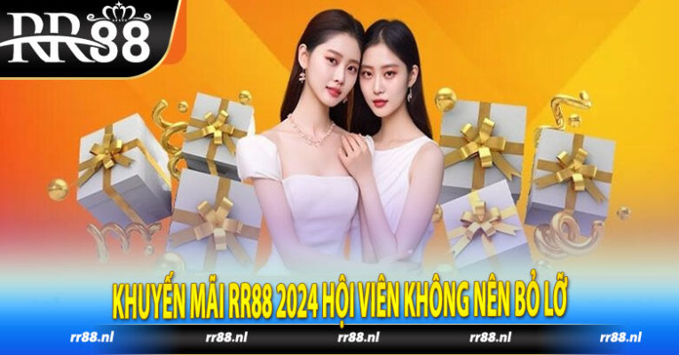 Khuyến Mãi RR88 2024 Hội Viên Không Nên Bỏ Lỡ