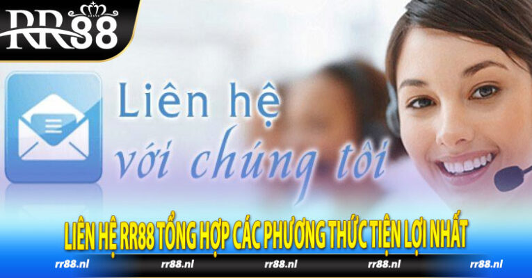 Liên Hệ RR88 Tổng Hợp Các Phương Thức Tiện Lợi Nhất