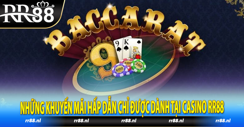 Những khuyến mãi hấp dẫn chỉ được dành tại casino RR88