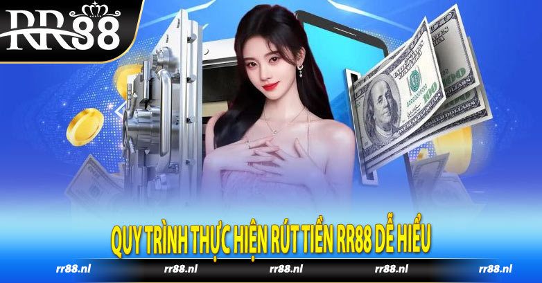 Quy trình thực hiện Rút tiền RR88 dễ hiểu