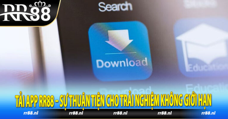 Tải app RR88 – Sự thuận tiện cho trải nghiệm không giới hạn 