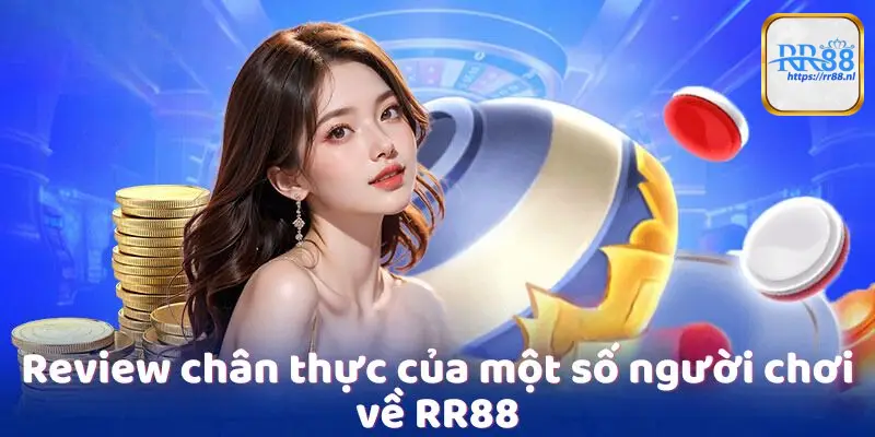 Review chân thực của một số người chơi về RR88